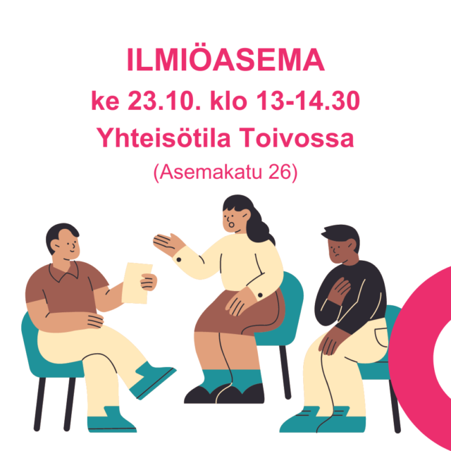 Kuvassa teksti ILMIÖASEMA ke 23.10. klo 13-14.30 Yhteisötila Toivossa (Asemakatu 26) ja piirroskuva kolmesta henkilöstä keskustelemassa.